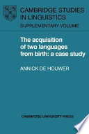 The acquisition of two languages from birth : a case study / Annick De Houwer.