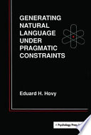 Generating natural language under pragmatic constraints / Eduard H. Hovy.