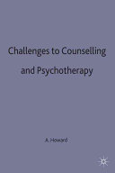 Challenges to counselling and psychotherapy / Alex Howard.