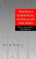 Principles of random signal analysis and low noise design : the power spectral density and its applications / Roy M. Howard.
