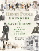 Henry Poole : founders of Savile Row : the making of a legend / Stephen Howarth.