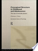 Conceptual structure in childhood and adolescence : the case of everyday physics / Christine J. Howe.