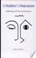 A Buddhist's Shakespeare : affirming self-deconstructions / James Howe.
