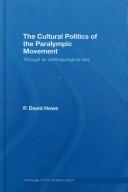 The cultural politics of the paralympic movement : through an anthropological lens / P. David Howe.
