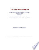 The leatherwood god / W. D. Howells ; introduction and notes to the text by Eugene Pattison ; text established by David J. Nordloh with James P. Elliott and Robert D. Schildgen.