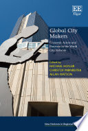 Global city makers economic actors and practices in the world city network. / Michael Hoyler.