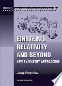 Einstein's relativity and beyond : new symmetry approaches / Jong-Ping Hsu.