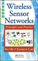 Wireless sensor networks : principles and practice / Fei Hu, Xiaojun Cao.
