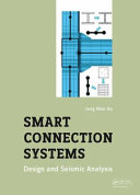 Smart connection systems : design and seismic analysis / Jong Wan Hu.