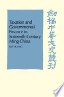 Taxation and governmental finance in sixteenth-century Ming China / by Ray Huang.