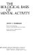 The biological basis of mental activity / (by) John I. Hubbard.