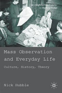 Mass observation and everyday life : culture, history, theory / Nick Hubble.