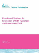 Riverbank filtration : an evaluation of RBF hydrology and impacts on yield / prepared by Stephen A. Hubbs and Kay Ball and Tiffany Caldwell.