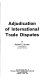 Adjudication of international trade disputes / by Robert E. Hudec.