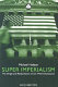 Super imperialism : the origin and fundamentals of US world dominance / Michael Hudson.