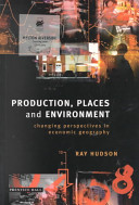 Production, places and environment : changing perspectives in economic geography / Ray Hudson.