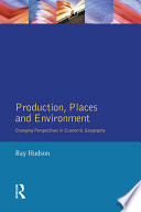Production, places and environment changing perspectives in economic geography / Ray Hudson.