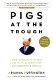 Pigs at the trough : how corporate greed and political corruption are undermining America.