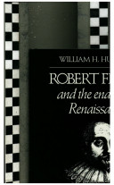 Robert Fludd and the end of the Renaissance / William H. Huffman.