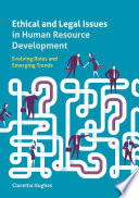Ethical and Legal Issues in Human Resource Development Evolving Roles and Emerging Trends / by Claretha Hughes.
