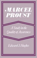 Marcel Proust : a study in the quality of awareness / Edward J. Hughes.