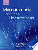 Measurements and their uncertainties a practical guide to modern error analysis / Ifan G. Hughes, Thomas P.A. Hase.