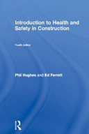 Introduction to health and safety in construction the handbook for the NEBOSH Construction Certificate / Phil Hughes, Ed Ferrett.