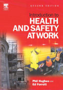 Introduction to health and safety at work : the handbook for the NEBOSH National General Certificate / Phil Hughes, Ed Ferrett.
