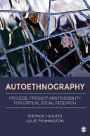 Autoethnography : process, product, and possibility for critical social research / Sherick A. Hughes (University of North Carolina at Chapel Hill), Julie L. Pennington (University of Nevada, Reno).