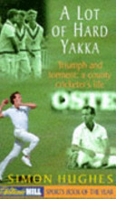 A lot of hard yakka : triumph and torment : a county cricketer's life / Simon Hughes.