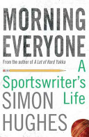Morning everyone : a sportswriter's life / Simon Hughes.