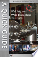 A quick guide to welding and weld inspection Steven E. Hughes.