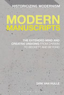 Modern manuscripts : the extended mind and creative undoing from Darwin to Beckett and beyond / Dirk Van Hulle.