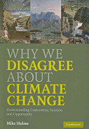 Why we disagree about climate change : understanding controversy, inaction and opportunity / Mike Hulme.