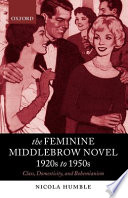 The feminine middlebrow novel, 1920s to 1950s : class, domesticity, and Bohemianism.