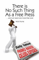 There is no such thing as a free press : -- and we need one more than ever / Mick Hume.