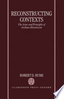 Reconstructing contexts : the aims and principles of archaeo-historicism / Robert D. Hume.