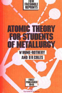 Atomic theory for students of metallurgy / William Hume-Rothery and B.R. Coles.