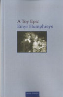 A toy epic / Emyr Humphreys ; edited & introduced by M. Wynn Thomas.
