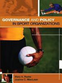 Governance and policy in sport organizations / Mary A. Hums, Joanne MacLean.