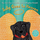 Sally goes to Heaven / written and illustrated by Stephen Huneck.
