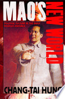 Mao's new world : political culture in the early People's Republic / Chang-tai Hung.