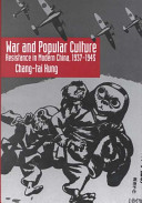 War and popular culture : resistance in modern China, 1937-1945 / Chang-tai Hung.