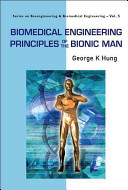 Biomedical engineering principles of the bionic man / George K. Hung.