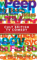 Cult British TV comedy : from Reeves and Mortimer to Psychoville / Leon Hunt.