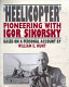 `Heelicopter' : pioneering with Igor Sikorsky : based on a personal account / by William E. Hunt.