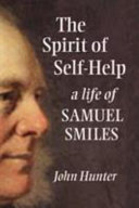 The spirit of self-help : a life of Samuel Smiles / John Hunter.
