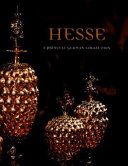 Hesse : a princely German collection / Penelope Hunter-Stiebel ; with forewords by H.R.H. Moritz Landgraf of Hesse and John E. Buchanan, Jr.