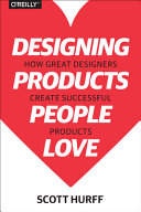 Designing products people love : how great designers create successful products / Scott Hurff.