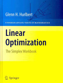 Linear optimization : the Simplex workbook / Glenn H. Hurlbert.